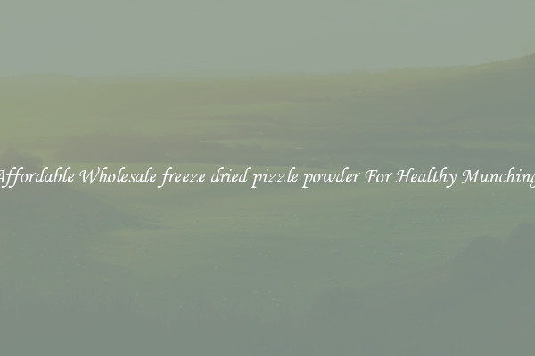 Affordable Wholesale freeze dried pizzle powder For Healthy Munching 