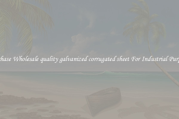 Purchase Wholesale quality galvanized corrugated sheet For Industrial Purposes