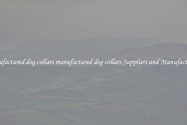 manufactured dog collars manufactured dog collars Suppliers and Manufacturers