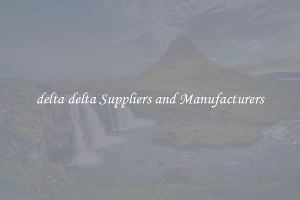 delta delta Suppliers and Manufacturers