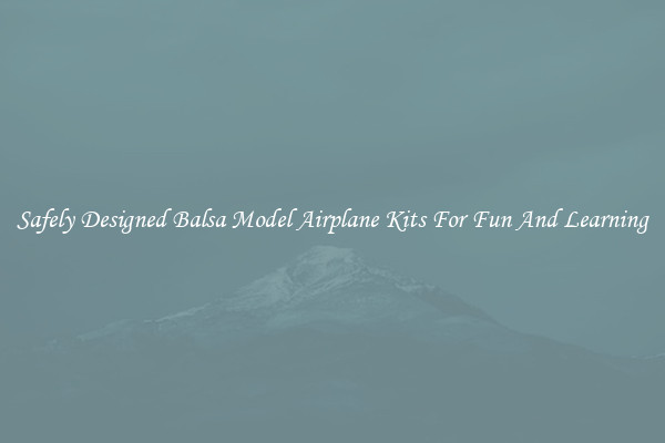 Safely Designed Balsa Model Airplane Kits For Fun And Learning