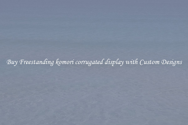 Buy Freestanding komori corrugated display with Custom Designs