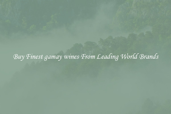 Buy Finest gamay wines From Leading World Brands