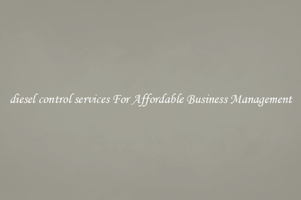 diesel control services For Affordable Business Management