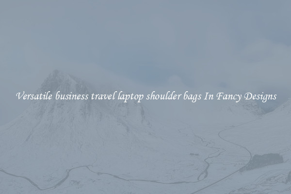 Versatile business travel laptop shoulder bags In Fancy Designs