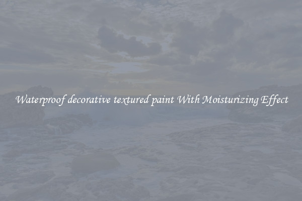 Waterproof decorative textured paint With Moisturizing Effect