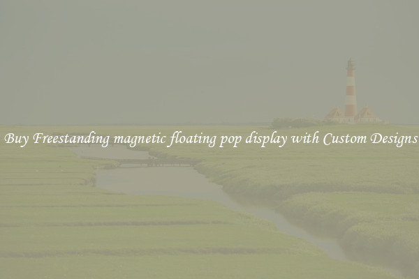 Buy Freestanding magnetic floating pop display with Custom Designs