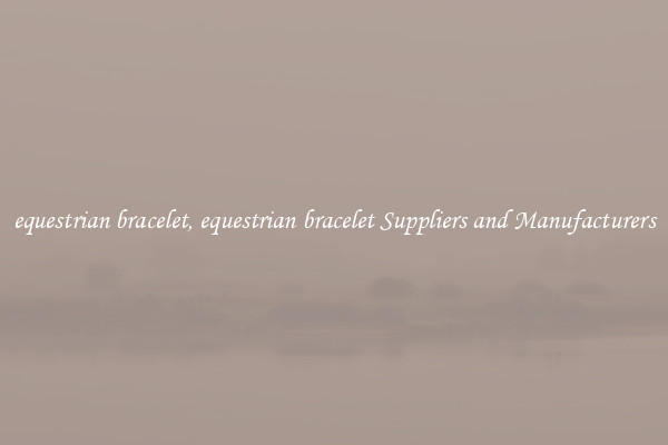 equestrian bracelet, equestrian bracelet Suppliers and Manufacturers