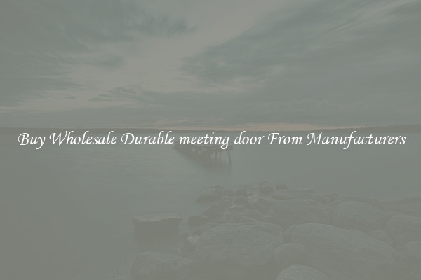 Buy Wholesale Durable meeting door From Manufacturers