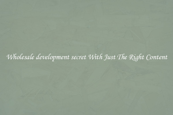 Wholesale development secret With Just The Right Content