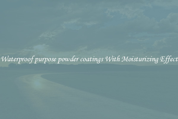 Waterproof purpose powder coatings With Moisturizing Effect