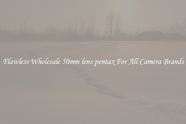 Flawless Wholesale 50mm lens pentax For All Camera Brands