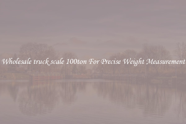 Wholesale truck scale 100ton For Precise Weight Measurement