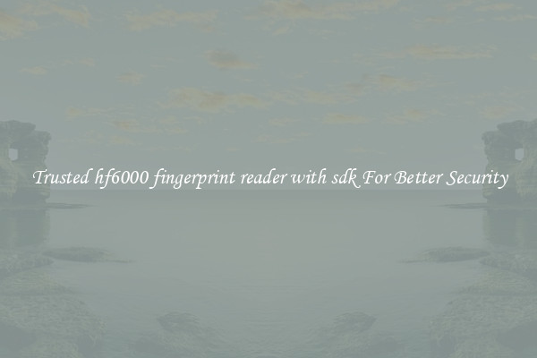 Trusted hf6000 fingerprint reader with sdk For Better Security