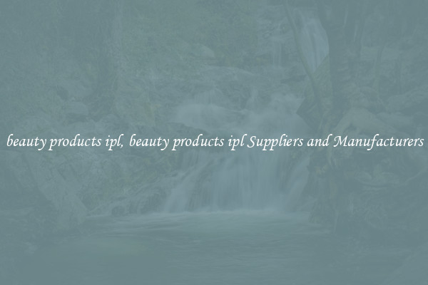 beauty products ipl, beauty products ipl Suppliers and Manufacturers