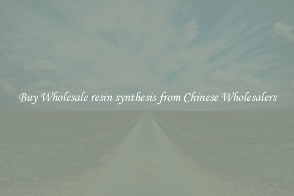 Buy Wholesale resin synthesis from Chinese Wholesalers