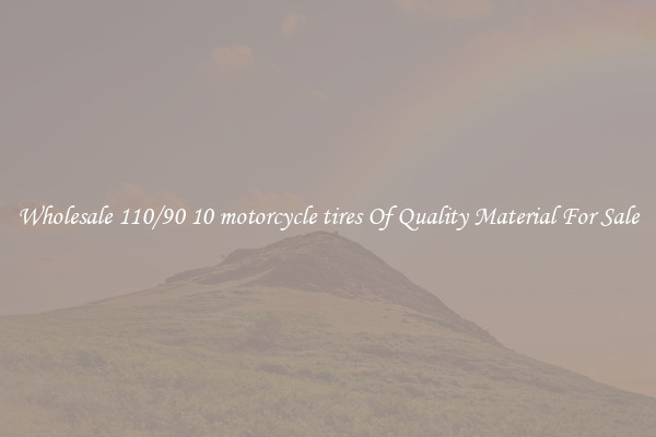 Wholesale 110/90 10 motorcycle tires Of Quality Material For Sale