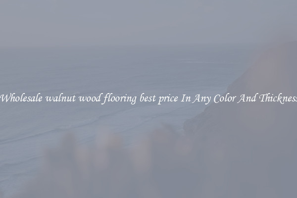 Wholesale walnut wood flooring best price In Any Color And Thickness