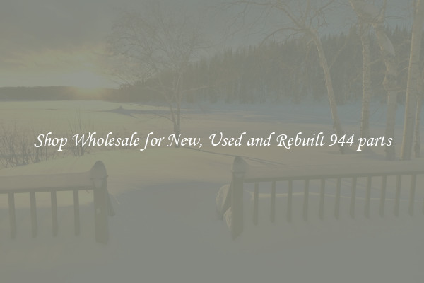 Shop Wholesale for New, Used and Rebuilt 944 parts